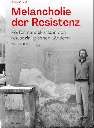 Melancholie der Resistenz - Adam Czirak - Books - Reimer, Dietrich - 9783496016717 - March 29, 2023