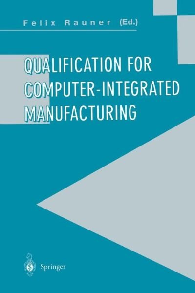 Qualification for Computer-Integrated Manufacturing - Felix Rauner - Bøger - Springer-Verlag Berlin and Heidelberg Gm - 9783540199717 - 11. august 1995