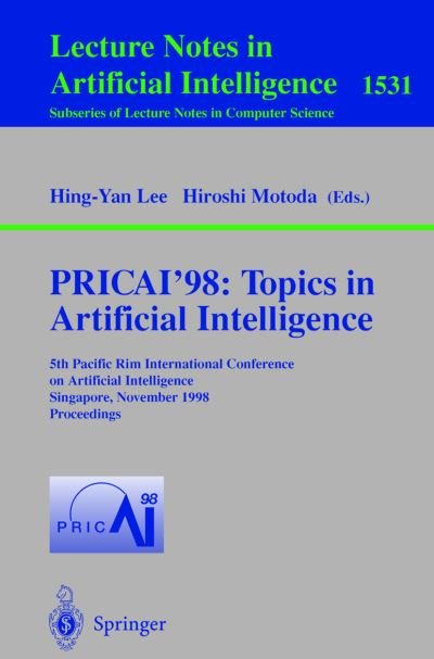 Cover for Hing-yan Lee · Pricai'98: Topics in Artificial Intelligence: 5th Pacific Rim International Conference on Artificial Intelligence, Singapore, November 22-27, 1998, Proceedings - Lecture Notes in Computer Science / Lecture Notes in Artificial Intelligence (Pocketbok) (1998)