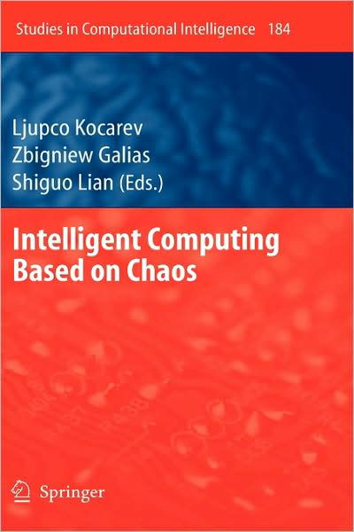 Cover for Ljupco Kocarev · Intelligent Computing Based on Chaos - Studies in Computational Intelligence (Gebundenes Buch) [2009 edition] (2009)