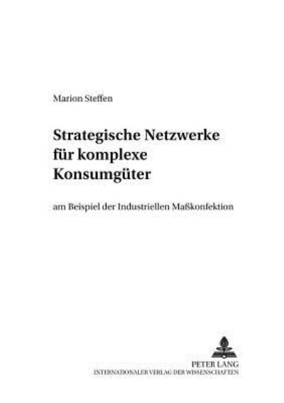 Cover for Marion Steffen · Strategische Netzwerke Fuer Komplexe Konsumgueter Am Beispiel Der Industriellen Masskonfektion (Paperback Book) [German edition] (2001)