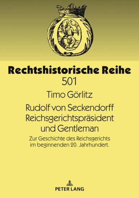 Cover for Timo G?rlitz · Rudolf von Seckendorff. Reichsgerichtspraesident und Gentleman : Zur Geschichte des Reichsgerichts im beginnenden 20. Jahrhundert : 501 (Hardcover Book) (2024)