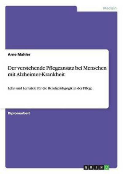 Verstehende Pflegeansatz - Mahler - Books - Grin Verlag Gmbh - 9783638845717 - November 9, 2007