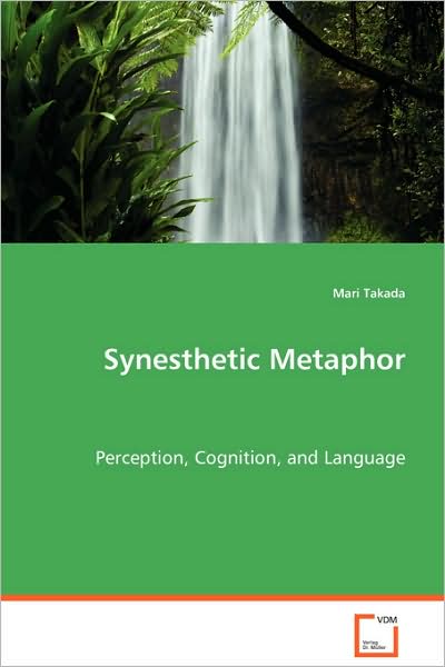 Synesthetic Metaphor: Perception, Cognition, and Language - Mari Takada - Bøger - VDM Verlag Dr. Müller - 9783639062717 - 19. august 2008