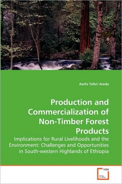 Cover for Asefa Teferi Areda · Production and Commercialization of Non-timber Forest Products: Implications for Rural Livelihoods and the Environment: Challenges and Opportunities in South-western Highlands of Ethiopia (Paperback Book) (2010)