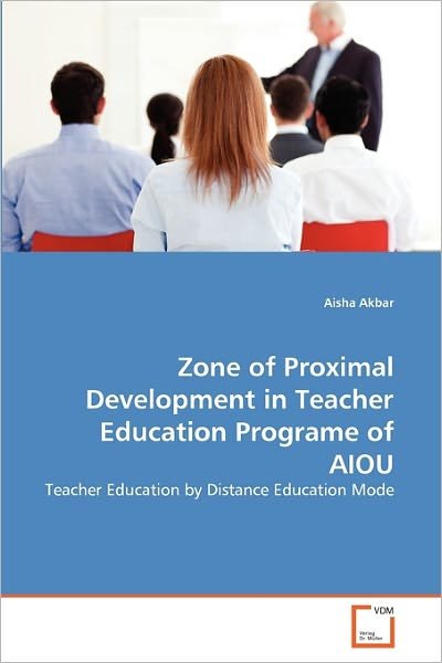 Cover for Aisha Akbar · Zone of Proximal Development in Teacher Education Programe of Aiou: Teacher Education by Distance Education Mode (Pocketbok) (2011)