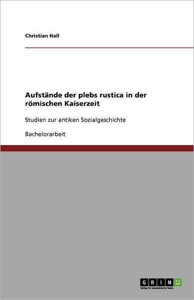 Cover for Christian Hall · Aufstande Der Plebs Rustica in Der Romischen Kaiserzeit (Paperback Book) [German edition] (2008)