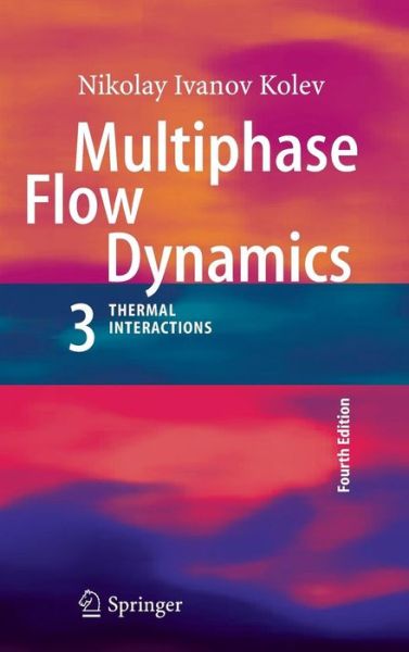 Cover for Nikolay Ivanov Kolev · Multiphase Flow Dynamics 3: Thermal Interactions (Hardcover Book) [4th ed. 2012 edition] (2011)
