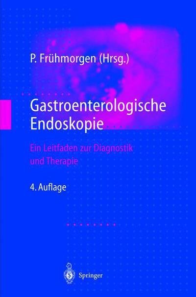Cover for Fr  Hmorgen  Peter · Gastroenterologische Endoskopie: Ein Leitfaden zur Diagnostik und Therapie (Paperback Book) (2012)