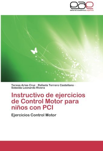 Cover for Sobeida Leonardo Rivera · Instructivo De Ejercicios De Control Motor Para Niños Con Pci: Ejercicios Control Motor (Paperback Book) [Spanish edition] (2012)