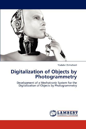 Cover for Yodahe Zemichael · Digitalization of Objects by Photogrammetry: Development of a Mechatronic System for the Digitalization of Objects by Photogrammetry (Taschenbuch) (2012)