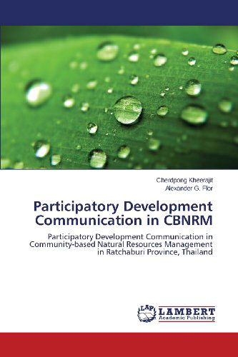 Participatory Development Communication in Cbnrm: Participatory Development Communication in Community-based Natural Resources Management in Ratchaburi Province, Thailand - Alexander G. Flor - Books - LAP LAMBERT Academic Publishing - 9783659479717 - October 20, 2013