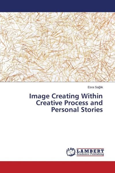 Cover for Esra Saglik · Image Creating Within Creative Process and Personal Stories (Paperback Bog) (2015)