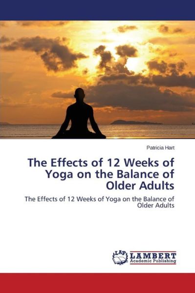 Cover for Hart Patricia · The Effects of 12 Weeks of Yoga on the Balance of Older Adults (Paperback Book) (2015)