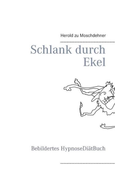 Schlank Durch Ekel - Herold Zu Moschdehner - Książki - Books on Demand - 9783734763717 - 12 lutego 2015