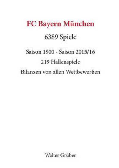 Cover for Walter Grüber · FC Bayern Munchen. 6389 Spiele (Paperback Book) (2016)