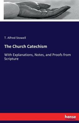 The Church Catechism - Stowell - Books -  - 9783743686717 - February 5, 2017