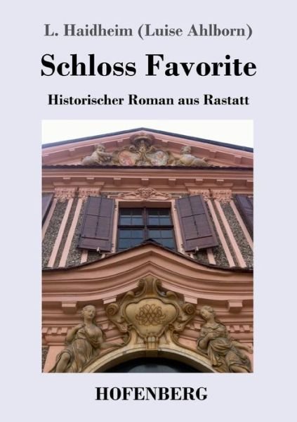 Cover for L Haidheim · Schloss Favorite: Historischer Roman aus Rastatt (Pocketbok) (2018)