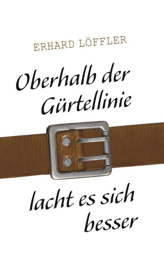 Cover for Löffler · Oberhalb der Gürtellinie lacht (Book)