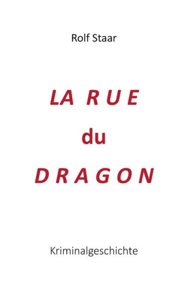 Cover for Rolf Staar · La rue du Dragon: Kriminalgeschichte (Paperback Book) (2019)