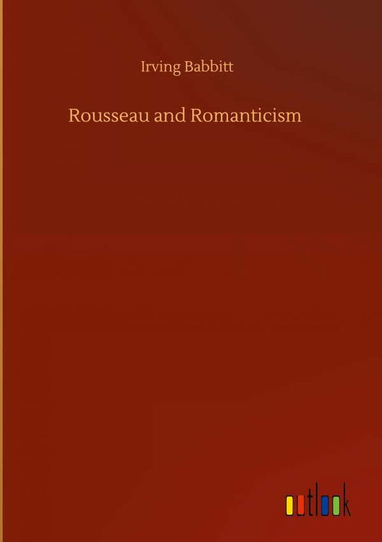 Cover for Irving Babbitt · Rousseau and Romanticism (Hardcover Book) (2020)