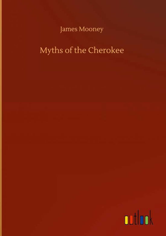 Cover for James Mooney · Myths of the Cherokee (Inbunden Bok) (2020)