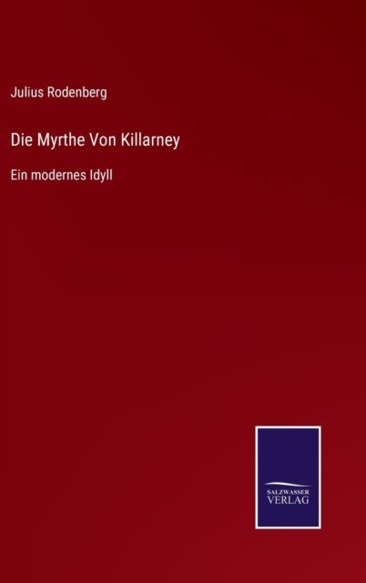 Cover for Julius Rodenberg · Die Myrthe Von Killarney: Ein modernes Idyll (Innbunden bok) (2021)