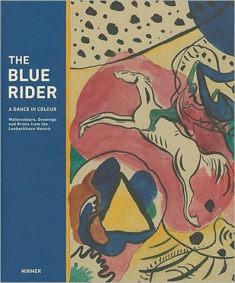 Cover for Helmut Friedel · The Blue Rider: A Dance in Colours Watercolours, Drawings and Prints from the Lenbachhaus Munich (Hardcover Book) (2011)