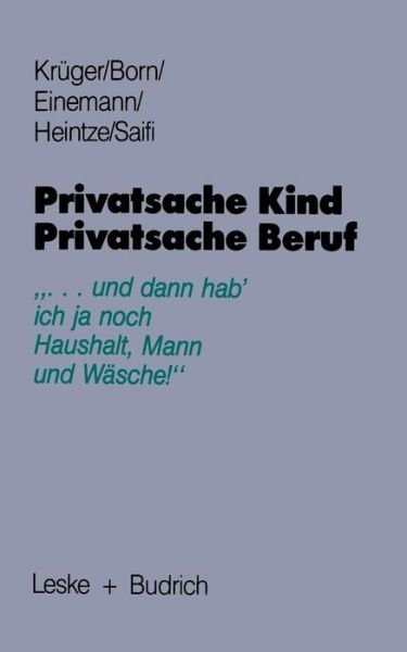 Cover for Helga Kruger · Privatsache Kind -- Privatsache Beruf: &quot;... Und Dann Hab' Ich Ja Noch Haushalt, Mann Und Wasche&quot; (Paperback Book) [1987 edition] (1987)