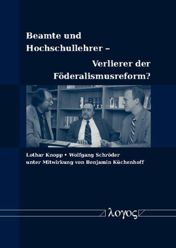 Beamte Und Hochschullehrer -- Verlierer Der Föderalismusreform? - Wolfgang Schröder - Bücher - Logos Verlag - 9783832520717 - 1. März 2010