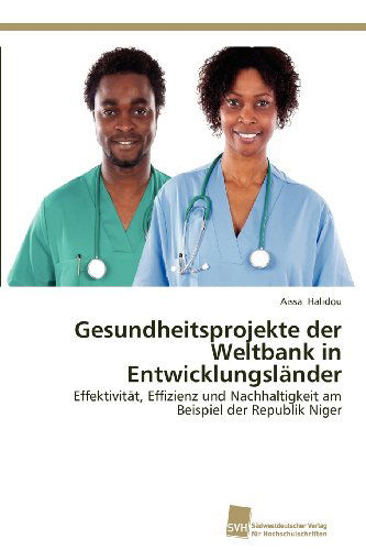 Cover for Aissa Halidou · Gesundheitsprojekte Der Weltbank in Entwicklungsländer: Effektivität, Effizienz Und Nachhaltigkeit Am Beispiel Der Republik Niger (Paperback Book) [German edition] (2012)