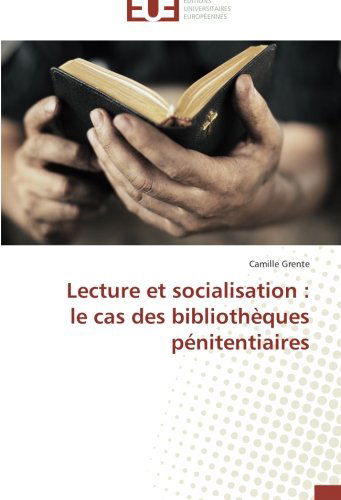 Cover for Camille Grente · Lecture et Socialisation :  Le Cas Des Bibliothèques Pénitentiaires (Paperback Book) [French edition] (2018)
