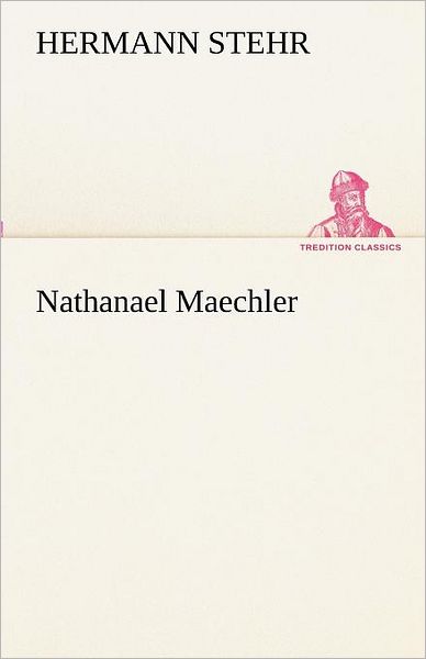 Cover for Hermann Stehr · Nathanael Maechler (Tredition Classics) (German Edition) (Paperback Book) [German edition] (2012)