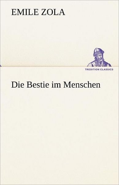 Cover for Emile Zola · Die Bestie Im Menschen (Tredition Classics) (German Edition) (Paperback Book) [German edition] (2012)