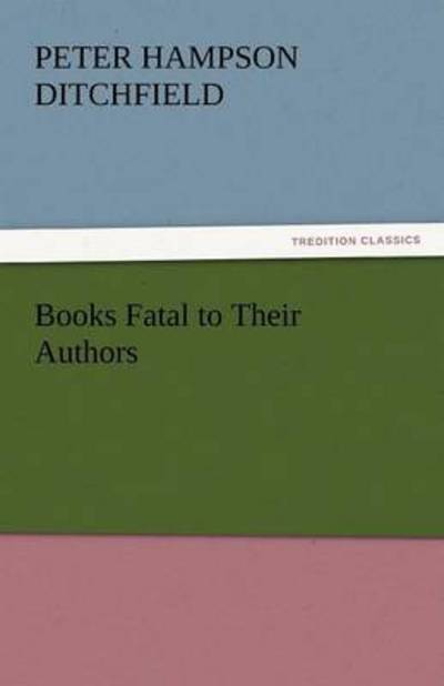 Cover for Peter Hampson Ditchfield · Books Fatal to Their Authors (Tredition Classics) (Paperback Book) (2011)
