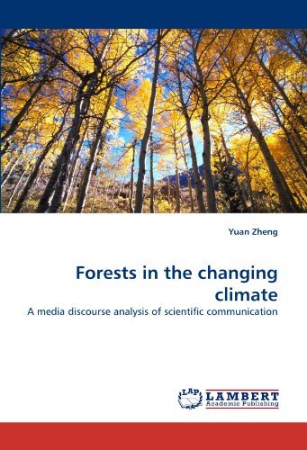 Forests in the Changing Climate: a Media Discourse Analysis of Scientific Communication - Yuan Zheng - Bøger - LAP LAMBERT Academic Publishing - 9783843366717 - 12. november 2010