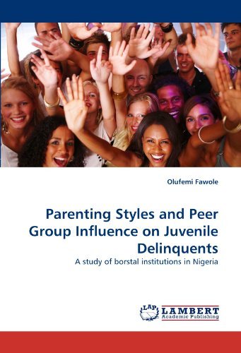 Parenting Styles and Peer Group Influence on Juvenile Delinquents: a Study of Borstal Institutions in Nigeria - Olufemi Fawole - Books - LAP LAMBERT Academic Publishing - 9783843379717 - December 1, 2010