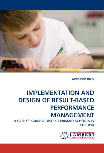 Cover for Wendosen Hailu · Implementation and Design of Result-based Performance Management: a Case of Gurage District Primary Schools in Ethiopia (Paperback Book) (2011)