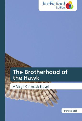 The Brotherhood of the Hawk: a  Virgil Cormack Novel - Raymond Best - Books - JustFiction Edition - 9783845445717 - January 13, 2012