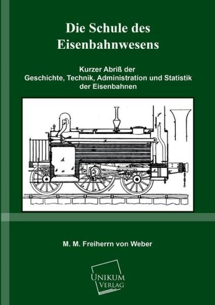 Cover for M. M. Freiherrn Von Weber · Die Schule Des Eisenbahnwesens (Pocketbok) [German edition] (2013)