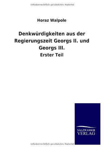 Cover for Horaz Walpole · Denkwürdigkeiten Aus Der Regierungszeit Georgs Ii. Und Georgs Iii. (Paperback Book) [German edition] (2013)