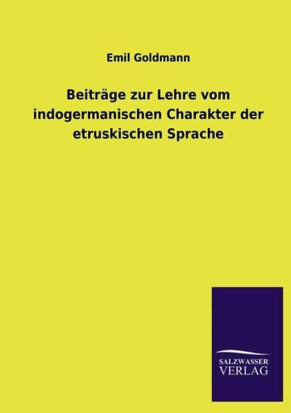 Cover for Emil Goldmann · Beitrage Zur Lehre Vom Indogermanischen Charakter Der Etruskischen Sprache (Paperback Book) [German edition] (2013)