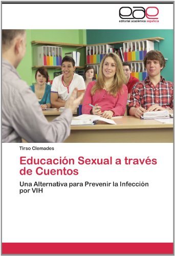 Cover for Tirso Clemades · Educación Sexual a Través De Cuentos: Una Alternativa Para Prevenir La Infección Por Vih (Paperback Book) [Spanish edition] (2011)