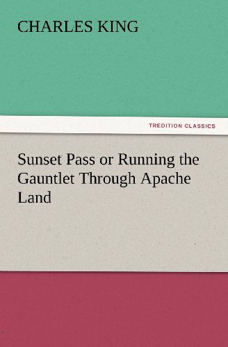 Cover for Charles King · Sunset Pass or Running the Gauntlet Through Apache Land (Tredition Classics) (Paperback Book) (2012)