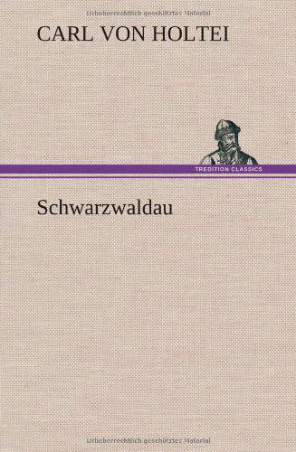 Cover for Carl Von Holtei · Schwarzwaldau (Hardcover bog) [German edition] (2013)