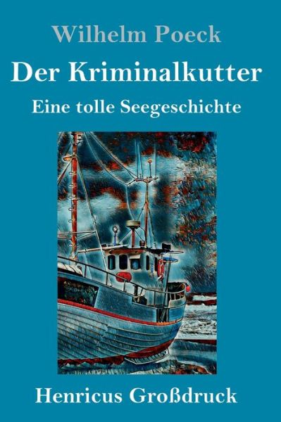 Cover for Wilhelm Poeck · Der Kriminalkutter (Grossdruck) (Hardcover Book) (2019)