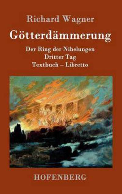 Cover for Richard Wagner · Goetterdammerung: Der Ring der Nibelungen Dritter Tag Textbuch - Libretto (Gebundenes Buch) (2016)