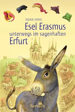 Cover for Ingrid Annel · Esel Erasmus unterwegs im sagenhaften Erfurt (Bok) (2023)