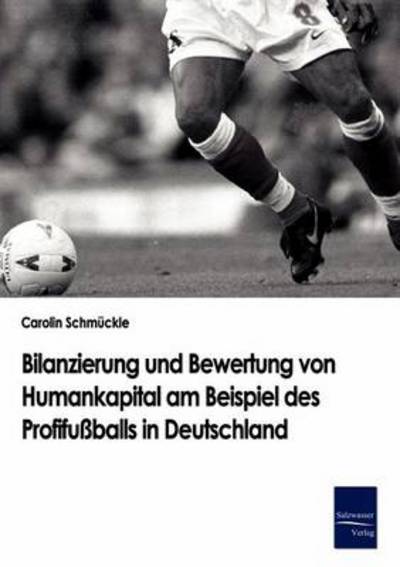 Cover for Carolin Schmückle · Bilanzierung Und Bewertung Von Humankapital Am Beispiel Des Profifußballs in Deutschland (Paperback Book) [German edition] (2008)