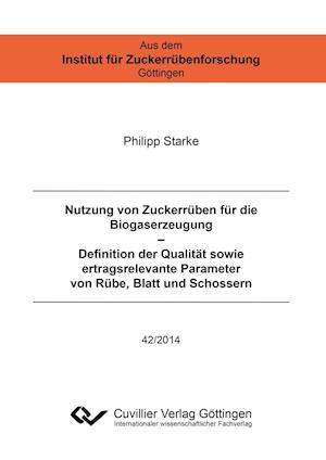 Cover for Philipp Starke · Nutzung von Zuckerrüben für die Biogaserzeugung - Definition der Qualität sowie ertragsrelevante Parameter von Rübe, Blatt und Schossern (Paperback Book) (2014)